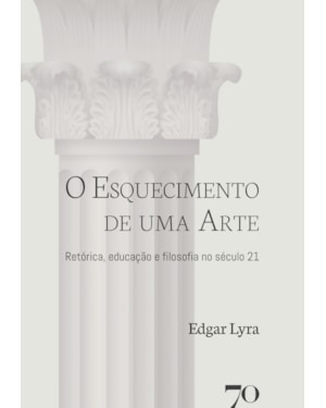 O esquecimento de uma arte: retórica, educação e filosofia no século 21