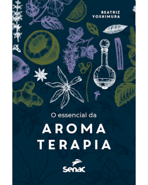 O ESSENCIAL DA AROMATERAPIA