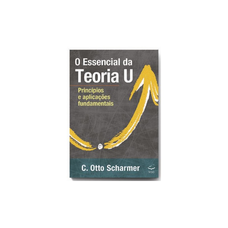 O ESSENCIAL DA TEORIA U