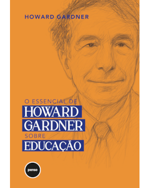 O ESSENCIAL DE HOWARD GARDNER SOBRE EDUCAÇÃO