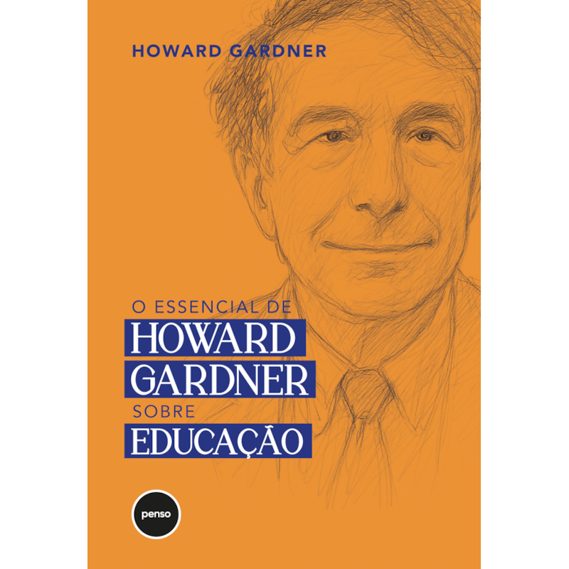 O ESSENCIAL DE HOWARD GARDNER SOBRE EDUCAÇÃO