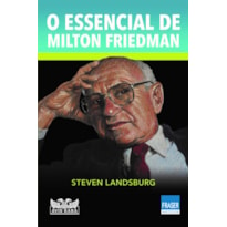 O ESSENCIAL DE MILTON FRIEDMAN