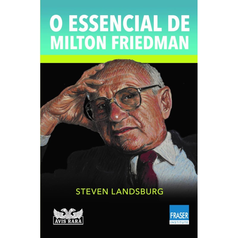 O ESSENCIAL DE MILTON FRIEDMAN