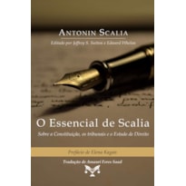 O ESSENCIAL DE SCALIA - SOBRE A CONSTITUIÇÃO, OS TRIBUNAIS E O ESTADO DE DIREITO