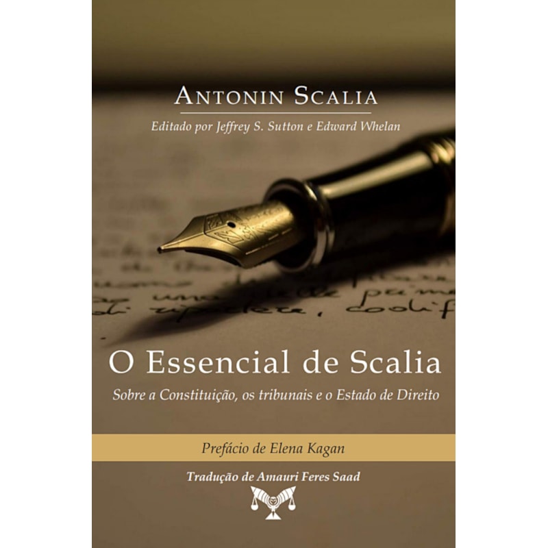 O ESSENCIAL DE SCALIA - SOBRE A CONSTITUIÇÃO, OS TRIBUNAIS E O ESTADO DE DIREITO