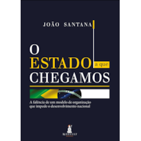 O estado a que chegamos: a falência de um modelo de organização que impede o desenvolvimento nacional