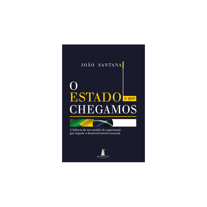 O estado a que chegamos: a falência de um modelo de organização que impede o desenvolvimento nacional