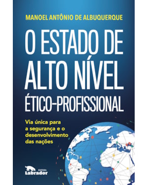 O ESTADO DE ALTO NÍVEL ÉTICO-PROFISSIONAL: VIA ÚNICA PARA A SEGURANÇA E O DESENVOLVIMENTO DAS NAÇÕES