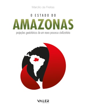 O ESTADO DO AMAZONAS: PROJEÇÕES GEOISTÓRICAS DE UM NOVO PROCESSO CIVILIZATÓRIO