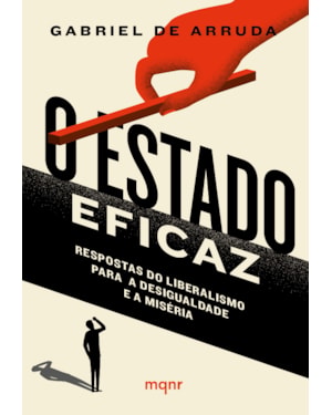 O ESTADO EFICAZ - RESPOSTAS DO LIBERALISMO PARA A DESIGUALDADE E A MISÉRIA