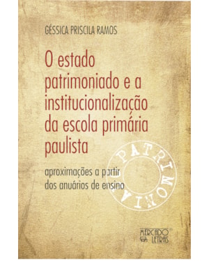 O ESTADO PATRIMONIADO E A INSTITUCIONALIZAÇÃO DA ESCOLA PRIMÁRIA PAULISTA