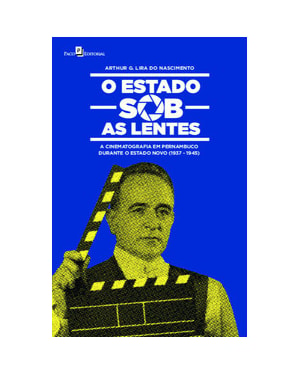 O Estado sob as lentes: a cinematografia em Pernambuco durante o Estado Novo (1937-1945)