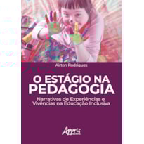 O ESTÁGIO NA PEDAGOGIA: NARRATIVAS DE EXPERIÊNCIAS E VIVÊNCIAS NA EDUCAÇÃO INCLUSIVA