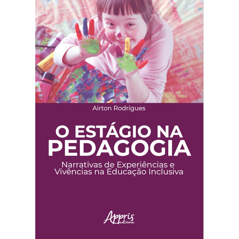 O ESTÁGIO NA PEDAGOGIA: NARRATIVAS DE EXPERIÊNCIAS E VIVÊNCIAS NA EDUCAÇÃO INCLUSIVA