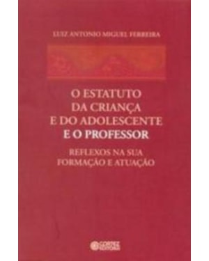 O ESTATUTO DA CRIANÇA E DO ADOLESCENTE E O PROFESSOR: REFLEXOS NA SUA FORMAÇÃO E ATUAÇÃO