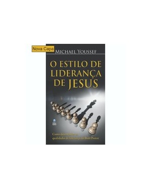 O ESTILO DE LIDERANÇA DE JESUS: COMO DESENVOLVER AS QUALIDADES DE LIDERANÇA DO BOM PASTOR.