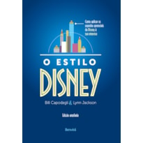 O ESTILO DISNEY: COMO APLICAR OS SEGREDOS GERENCIAIS DA DISNEY À SUA EMPRESA