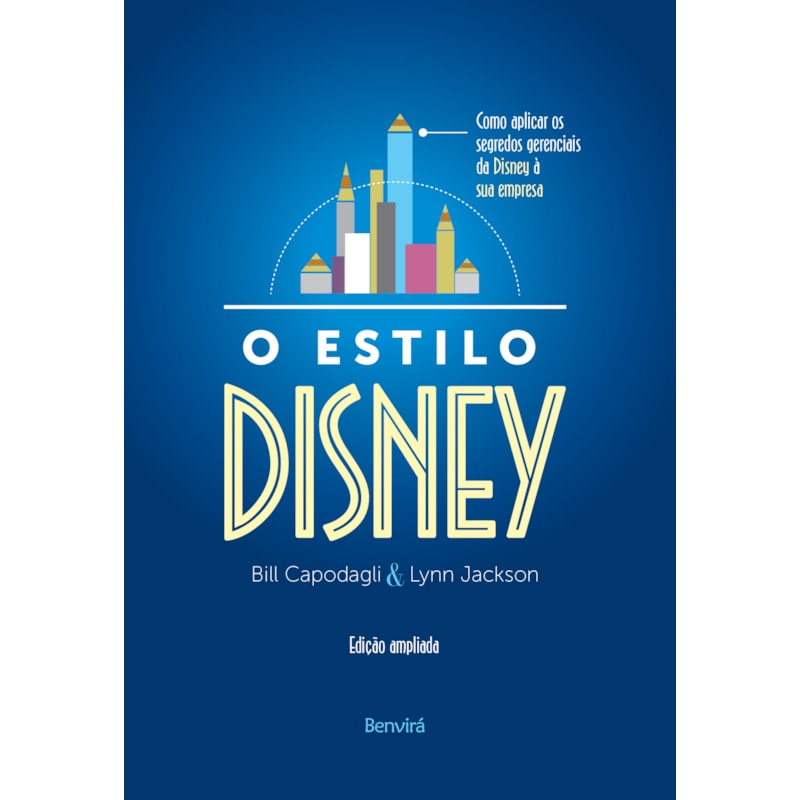 O ESTILO DISNEY: COMO APLICAR OS SEGREDOS GERENCIAIS DA DISNEY À SUA EMPRESA