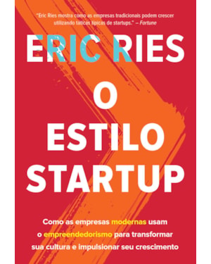O ESTILO STARTUP: COMO AS EMPRESAS MODERNAS USAM O EMPREENDEDORISMO PARA TRANSFORMAR SUA CULTURA E IMPULSIONAR SEU CRESCIMENTO