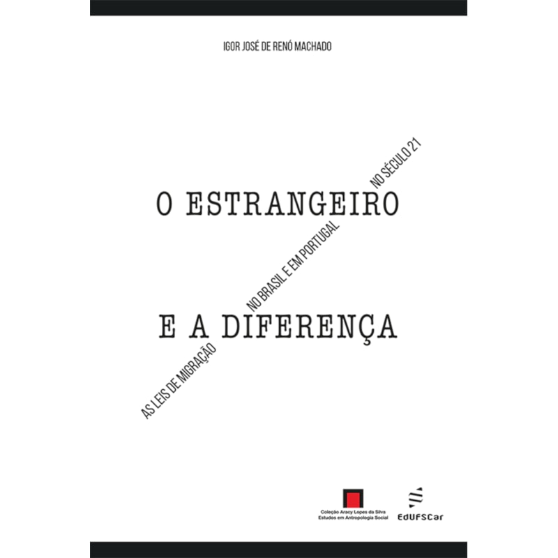 O ESTRANGEIRO E A DIFERENÇA:: AS LEIS DE MIGRAÇÃO NO BRASIL E EM PORTUGAL NO SÉCULO 21