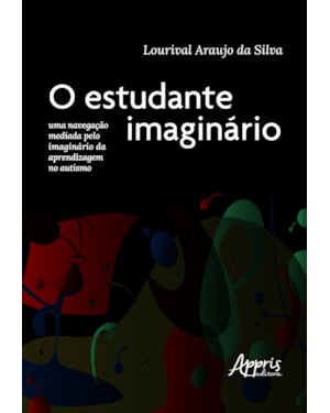 O ESTUDANTE IMAGINÁRIO: UMA NAVEGAÇÃO MEDIADA PELO IMAGINÁRIO DA APRENDIZAGEM NO AUTISMO