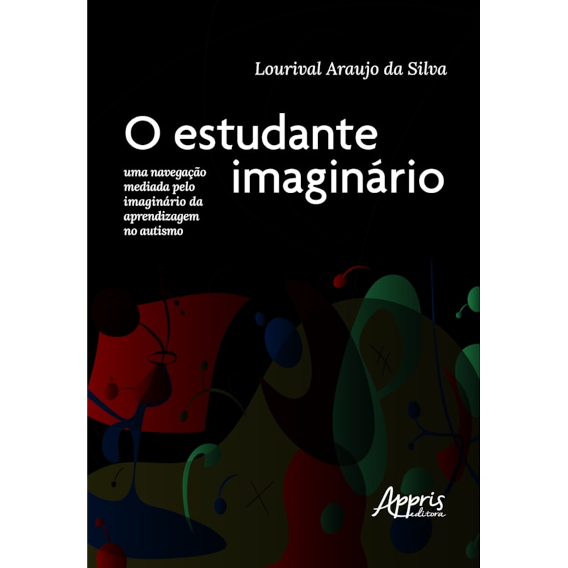 O ESTUDANTE IMAGINÁRIO: UMA NAVEGAÇÃO MEDIADA PELO IMAGINÁRIO DA APRENDIZAGEM NO AUTISMO