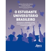 O ESTUDANTE UNIVERSITÁRIO BRASILEIRO: PERMANÊNCIA, HABILIDADES SOCIAIS, COMPETÊNCIA SOCIAL E RELAÇÕES COM O MUNDO DO TRABALHO: VOLUME 3