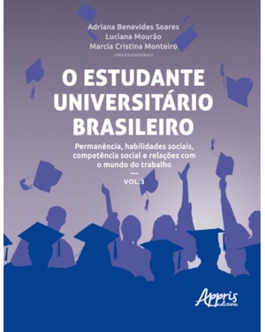 O ESTUDANTE UNIVERSITÁRIO BRASILEIRO: PERMANÊNCIA, HABILIDADES SOCIAIS, COMPETÊNCIA SOCIAL E RELAÇÕES COM O MUNDO DO TRABALHO: VOLUME 3