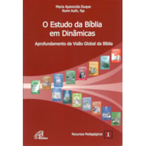 O ESTUDO DA BÍBLIA EM DINÂMICAS: APROFUNDAMENTO DA VISÃO GLOBAL DA BÍBLIA - RECURSOS PEDAGÓGICOS 1