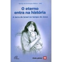 O ETERNO ENTRA NA HISTÓRIA - A TERRA DE ISRAEL NO TEMPO DE JESUS: VISÃO GLOBAL 12