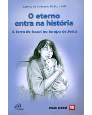 O eterno entra na história - a terra de israel no tempo de Jesus: visão global 12