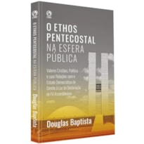 O ETHOS PENTECOSTAL NA ESFERA PÚBLICA