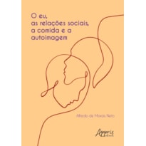 O EU, AS RELAÇÕES SOCIAIS, A COMIDA E A AUTOIMAGEM