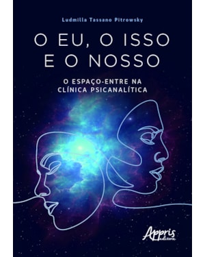 O EU, O ISSO E O NOSSO: O ESPAÇO-ENTRE NA CLÍNICA PSICANALÍTICA