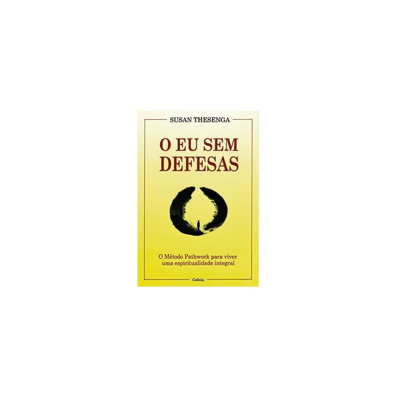 O eu sem defesas: o método Pathwork para viver uma espiritualidade integral