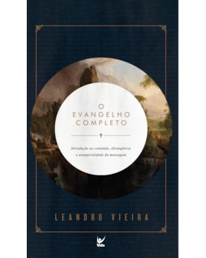 O evangelho completo: Introdução ao conteúdo, abrangência e atemporalidade da mensagem