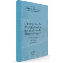 O Evangelho da Misericórdia em Espírito de Discernimento - A Teologia do Papa Francisco Volume 8