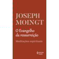 O EVANGELHO DA RESSURREIÇÃO: MEDITAÇÕES ESPIRITUAIS