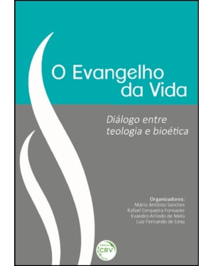 O EVANGELHO DA VIDA: DIÁLOGO ENTRE TEOLOGIA E BIOÉTICA