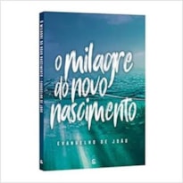 O EVANGELHO DE JOAO - MILAGRE DO NOVO NASCIMENTO