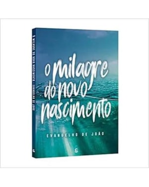 O EVANGELHO DE JOAO - MILAGRE DO NOVO NASCIMENTO