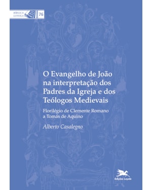 O EVANGELHO DE JOÃO NA INTERPRETAÇÃO DOS PADRES DA IGREJA E DOS TEÓLOGOS MEDIEVAIS: FLORILÉGIO DE CLEMENTE ROMANO A TOMÁS DE AQUINO