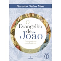 O EVANGELHO DE JOÃO VOLUME 1: INTERPRETADO E COMENTADO