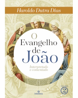 O EVANGELHO DE JOÃO - VOLUME 2: INTERPRETADO E COMENTADO