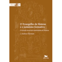 O EVANGELHO DE MATEUS E O JUDAÍSMO FORMATIVO - O MUNDO SOCIAL DA COMUNIDADE DE MATEUS