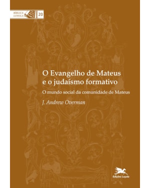 O EVANGELHO DE MATEUS E O JUDAÍSMO FORMATIVO: O MUNDO SOCIAL DA COMUNIDADE DE MATEUS