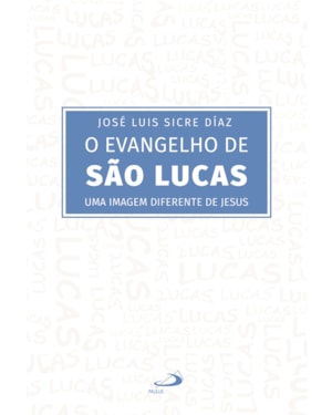 O evangelho de São Lucas: Uma imagem diferente de Jesus