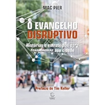 O Evangelho disruptivo: Histórias e estratégias para transformar sua cidade