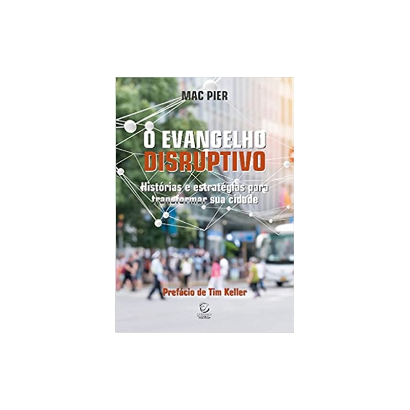 O Evangelho disruptivo: Histórias e estratégias para transformar sua cidade