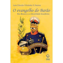 O EVANGELHO DO BARÃO: RIO BRANCO E A IDENTIDADE BRASILEIRA